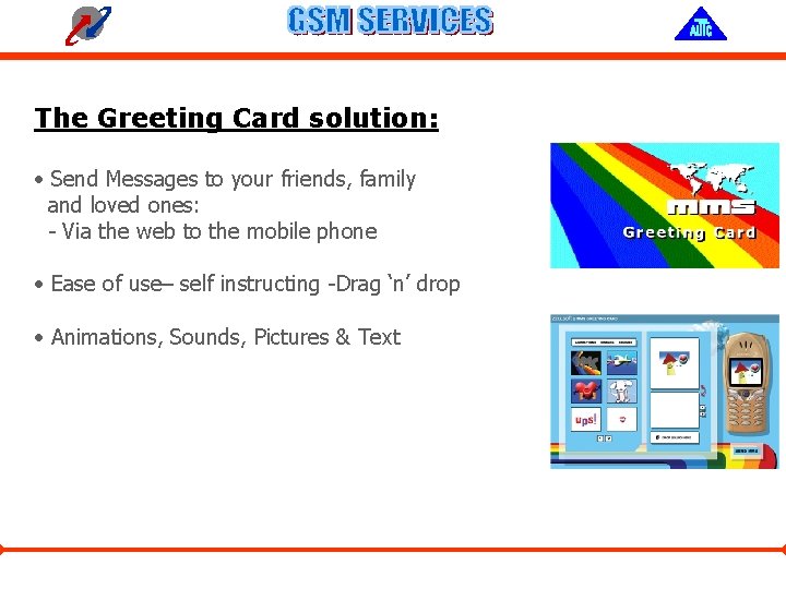The Greeting Card solution: • Send Messages to your friends, family and loved ones: