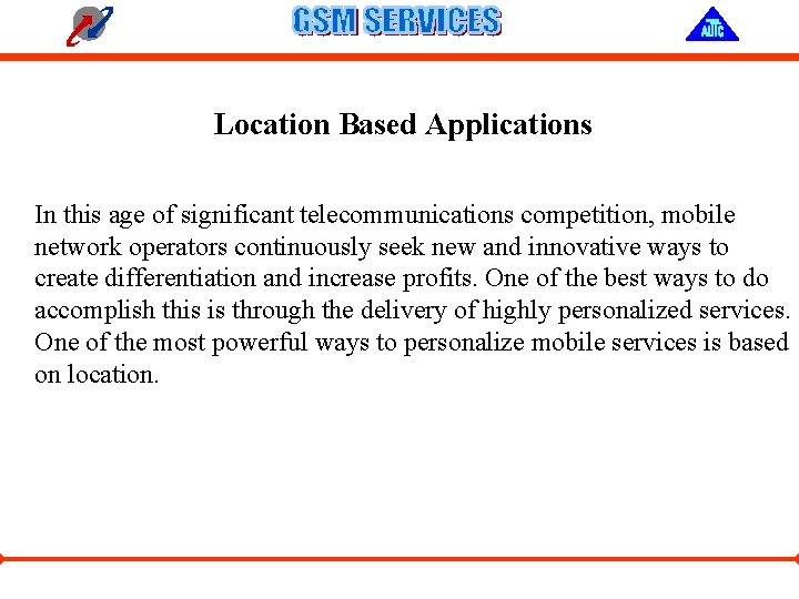 Location Based Applications In this age of significant telecommunications competition, mobile network operators continuously