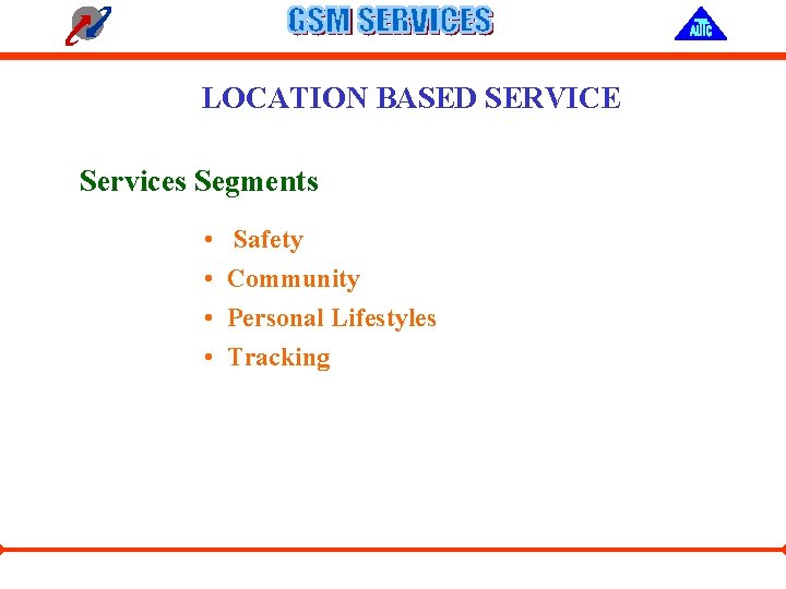 LOCATION BASED SERVICE Services Segments • • Safety Community Personal Lifestyles Tracking 