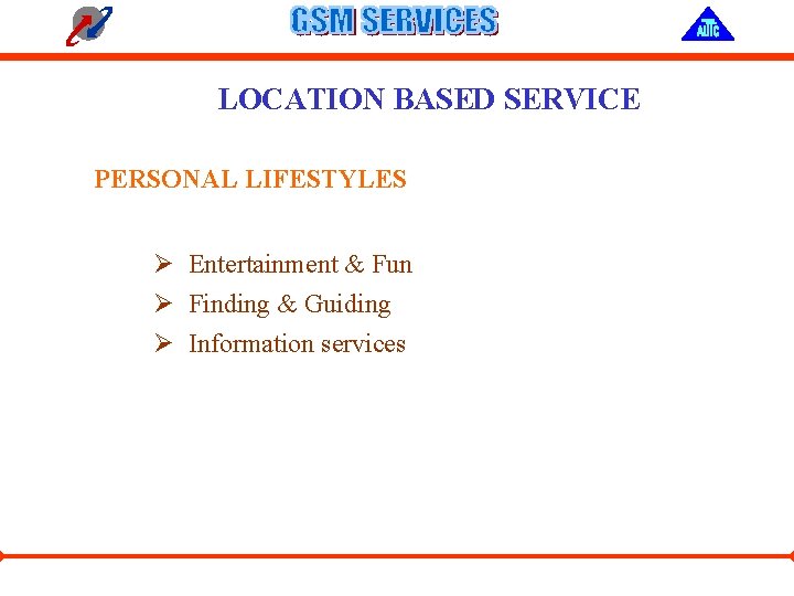 LOCATION BASED SERVICE PERSONAL LIFESTYLES Ø Entertainment & Fun Ø Finding & Guiding Ø