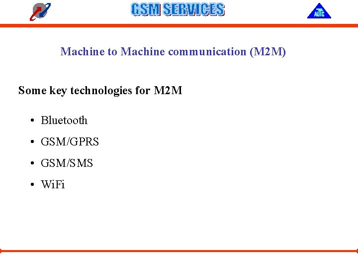 Machine to Machine communication (M 2 M) Some key technologies for M 2 M