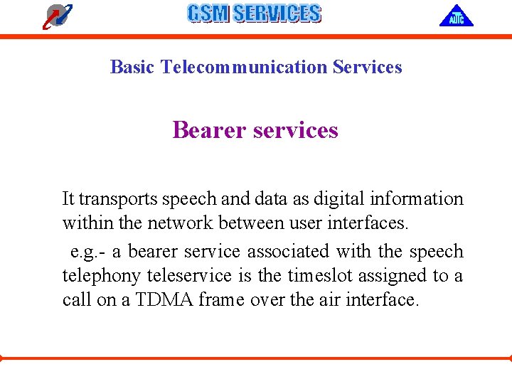 Basic Telecommunication Services Bearer services It transports speech and data as digital information within