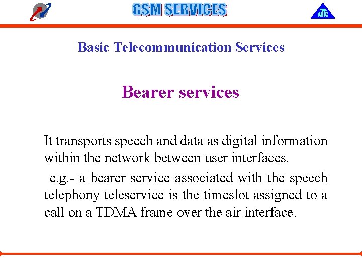 Basic Telecommunication Services Bearer services It transports speech and data as digital information within