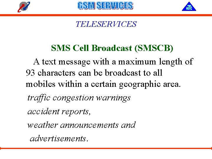TELESERVICES SMS Cell Broadcast (SMSCB) A text message with a maximum length of 93