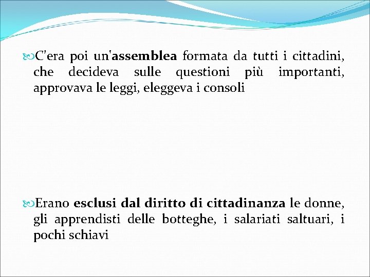  C’era poi un'assemblea formata da tutti i cittadini, che decideva sulle questioni più