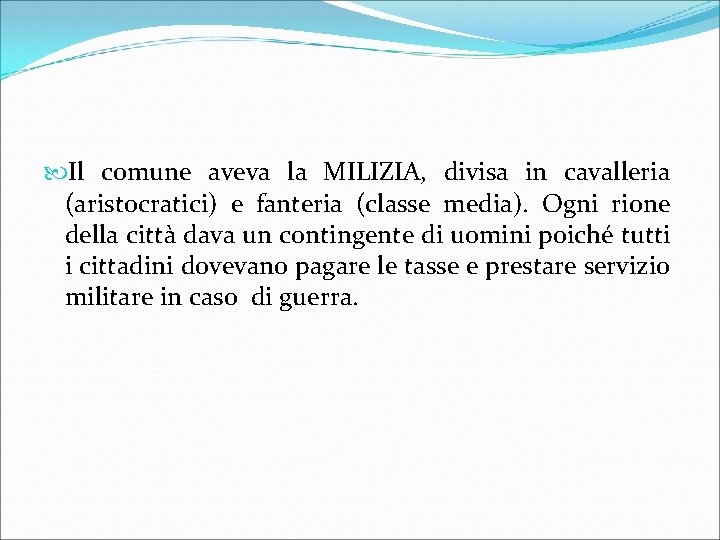  Il comune aveva la MILIZIA, divisa in cavalleria (aristocratici) e fanteria (classe media).