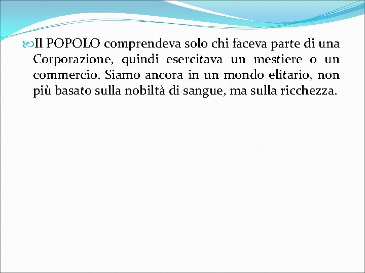  Il POPOLO comprendeva solo chi faceva parte di una Corporazione, quindi esercitava un