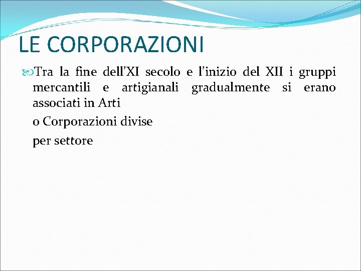 LE CORPORAZIONI Tra la fine dell’XI secolo e l’inizio del XII i gruppi mercantili