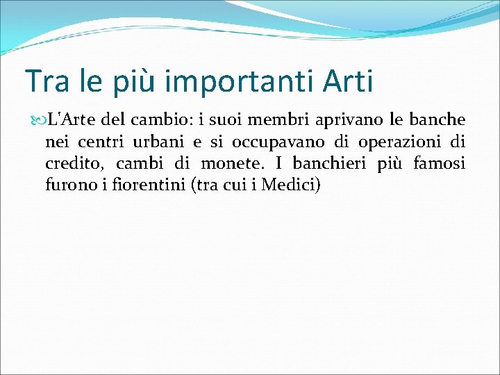 Tra le più importanti Arti L'Arte del cambio: i suoi membri aprivano le banche