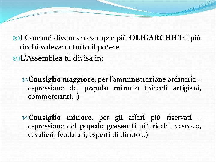  I Comuni divennero sempre più OLIGARCHICI: i più ricchi volevano tutto il potere.