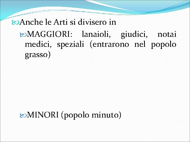  Anche le Arti si divisero in MAGGIORI: lanaioli, giudici, notai medici, speziali (entrarono