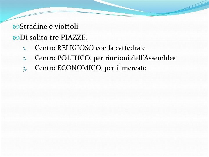  Stradine e viottoli Di solito tre PIAZZE: 1. Centro RELIGIOSO con la cattedrale