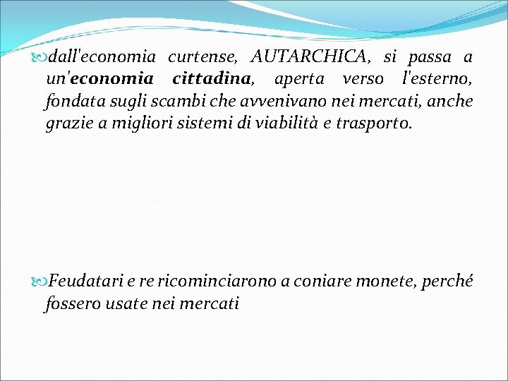  dall'economia curtense, AUTARCHICA, si passa a un'economia cittadina, aperta verso l'esterno, fondata sugli