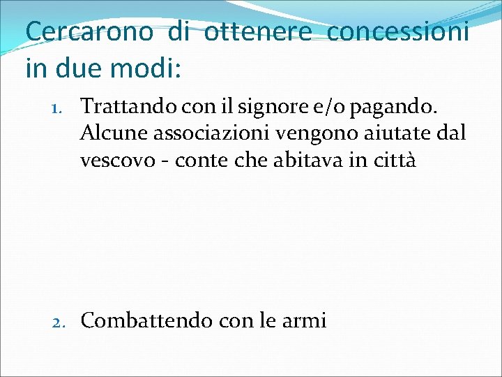 Cercarono di ottenere concessioni in due modi: 1. Trattando con il signore e/o pagando.