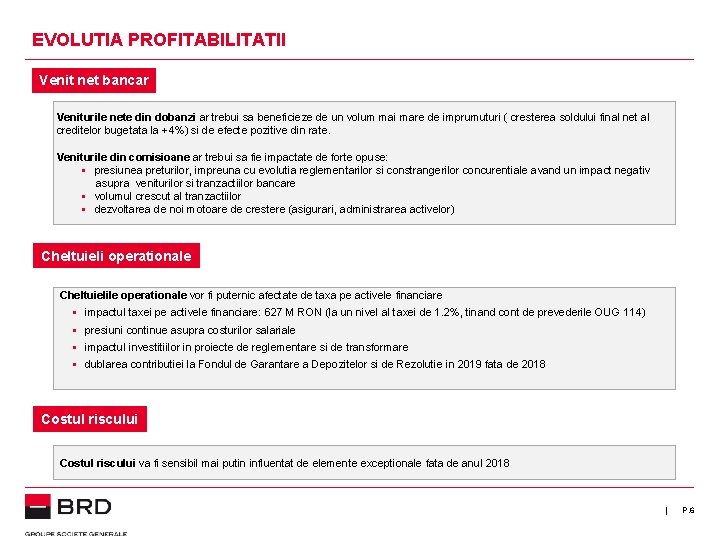 EVOLUTIA PROFITABILITATII Venit net bancar Veniturile nete din dobanzi ar trebui sa beneficieze de