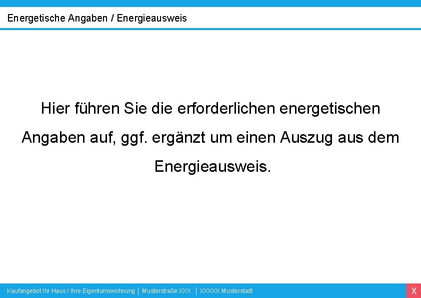 Energetische Angaben / Energieausweis Hier führen Sie die erforderlichen energetischen Angaben auf, ggf. ergänzt