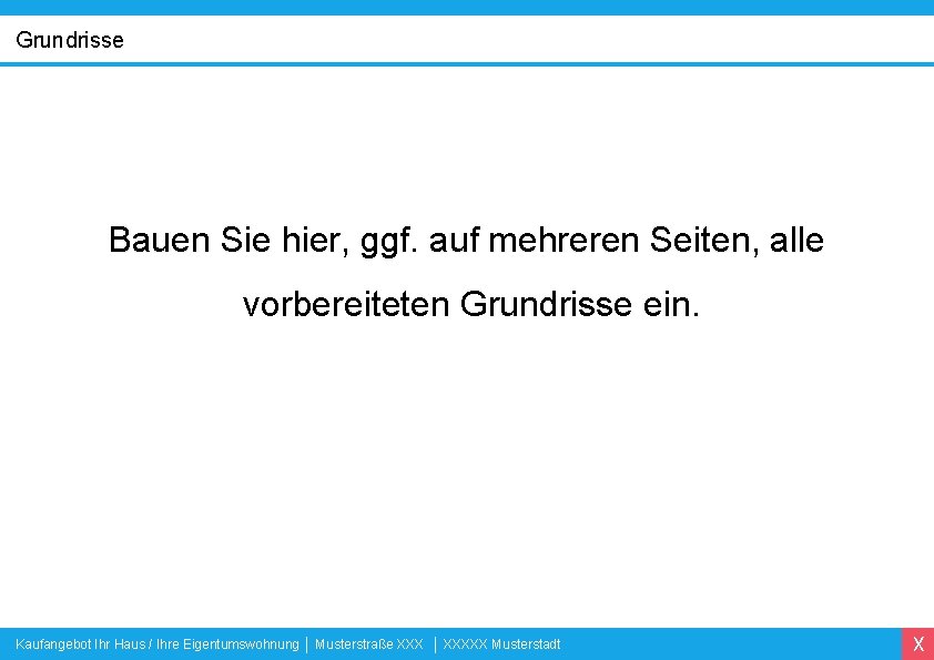 Grundrisse Bauen Sie hier, ggf. auf mehreren Seiten, alle vorbereiteten Grundrisse ein. Kaufangebot Ihr