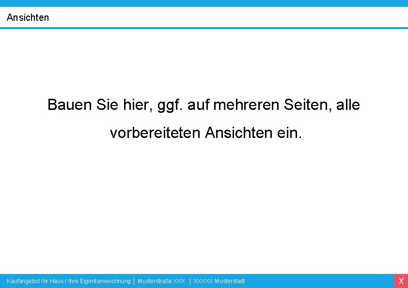 Ansichten Bauen Sie hier, ggf. auf mehreren Seiten, alle vorbereiteten Ansichten ein. Kaufangebot Ihr