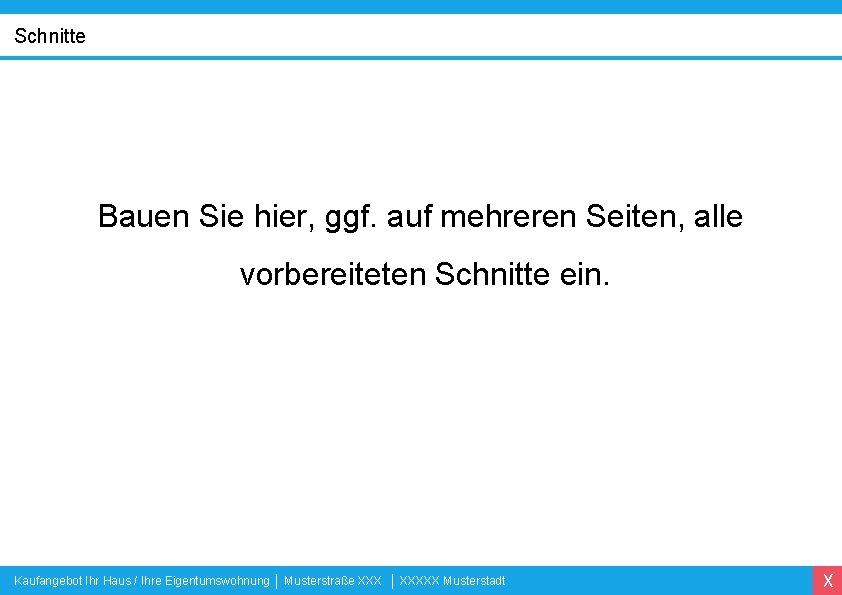 Schnitte Bauen Sie hier, ggf. auf mehreren Seiten, alle vorbereiteten Schnitte ein. Kaufangebot Ihr