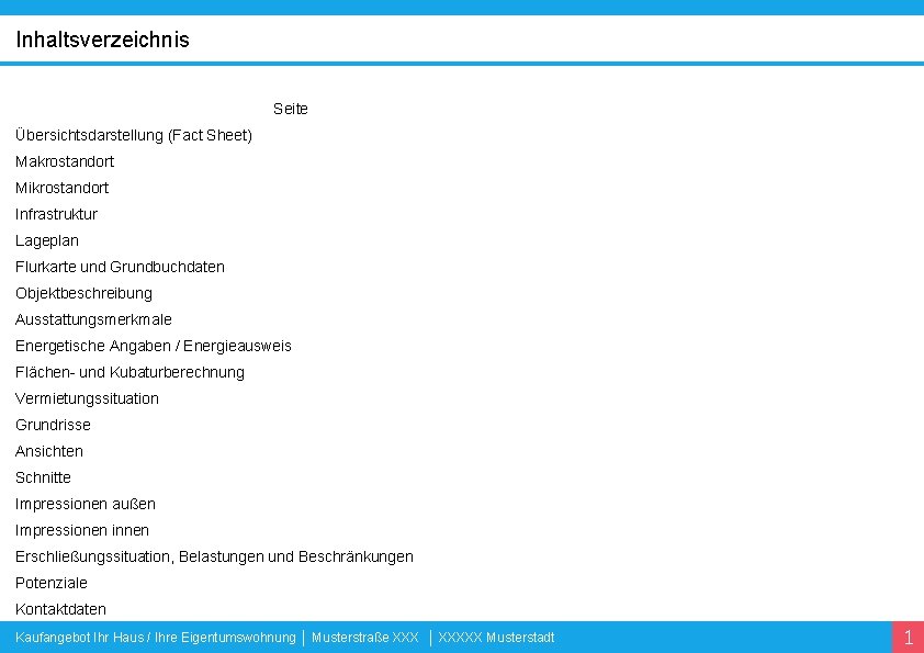 Inhaltsverzeichnis Seite Übersichtsdarstellung (Fact Sheet) Makrostandort Mikrostandort Infrastruktur Lageplan Flurkarte und Grundbuchdaten Objektbeschreibung Ausstattungsmerkmale