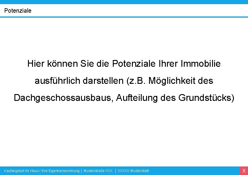 Potenziale Hier können Sie die Potenziale Ihrer Immobilie ausführlich darstellen (z. B. Möglichkeit des
