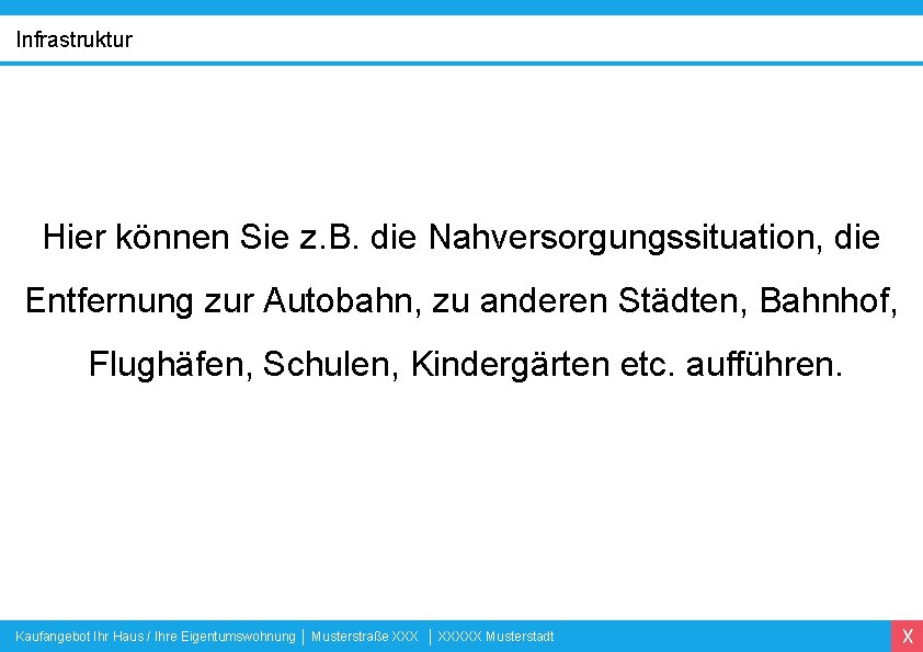 Infrastruktur Hier können Sie z. B. die Nahversorgungssituation, die Entfernung zur Autobahn, zu anderen