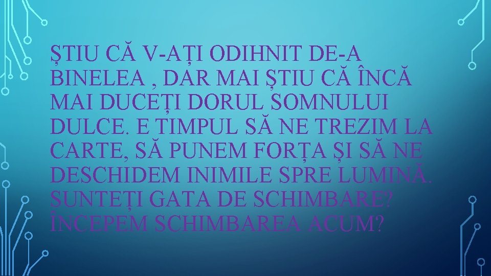 ȘTIU CĂ V-AȚI ODIHNIT DE-A BINELEA , DAR MAI ȘTIU CĂ ÎNCĂ MAI DUCEȚI