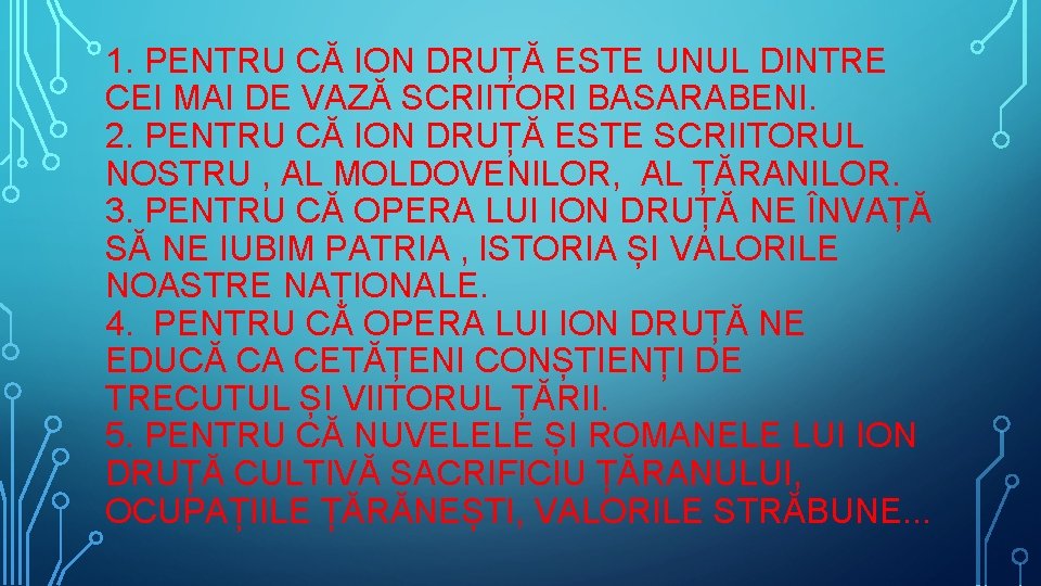 1. PENTRU CĂ ION DRUȚĂ ESTE UNUL DINTRE CEI MAI DE VAZĂ SCRIITORI BASARABENI.