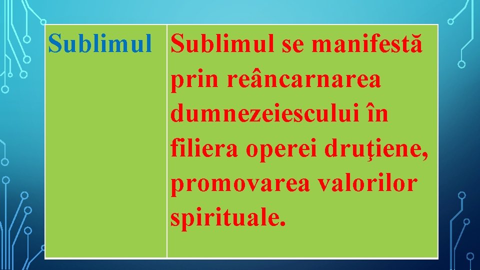 Sublimul se manifestă prin reâncarnarea dumnezeiescului în filiera operei druţiene, promovarea valorilor spirituale. 