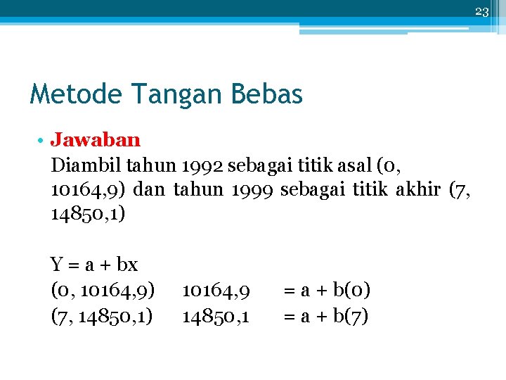 23 Metode Tangan Bebas • Jawaban Diambil tahun 1992 sebagai titik asal (0, 10164,