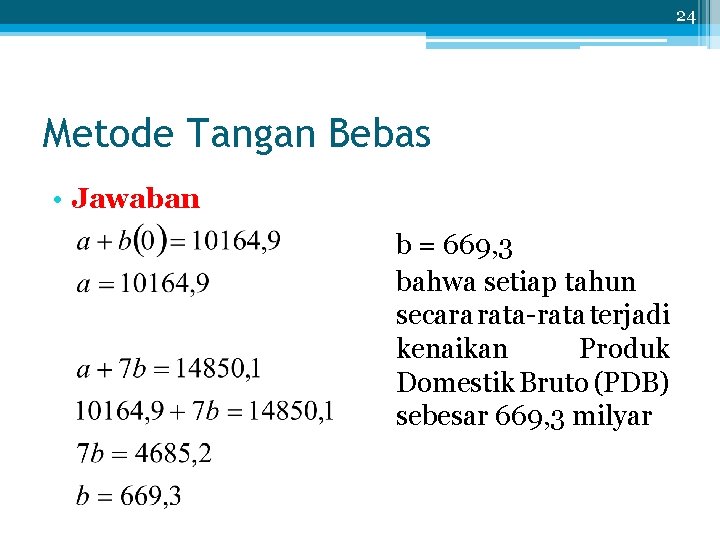 24 Metode Tangan Bebas • Jawaban b = 669, 3 bahwa setiap tahun secara