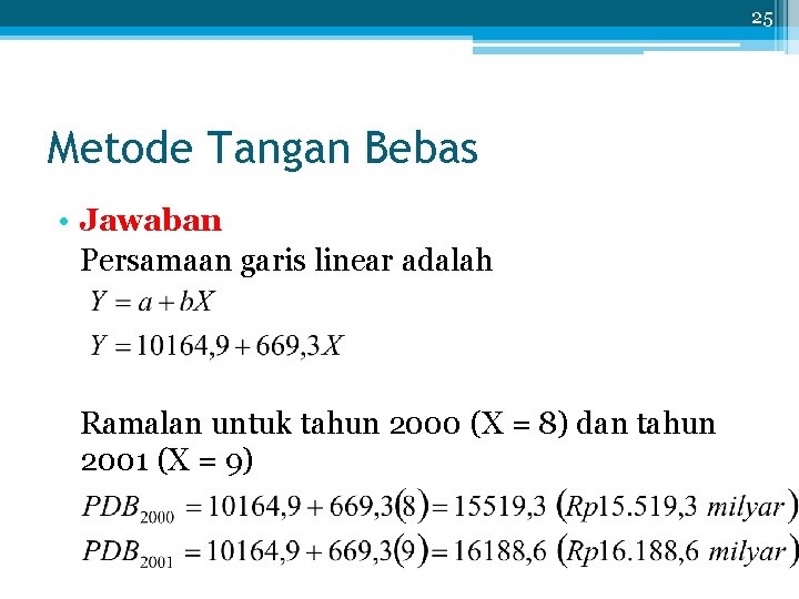 25 Metode Tangan Bebas • Jawaban Persamaan garis linear adalah Ramalan untuk tahun 2000