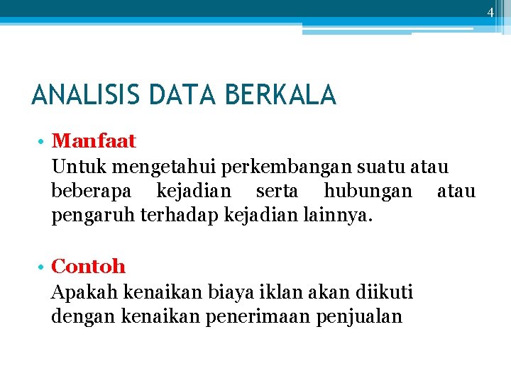 4 ANALISIS DATA BERKALA • Manfaat Untuk mengetahui perkembangan suatu atau beberapa kejadian serta