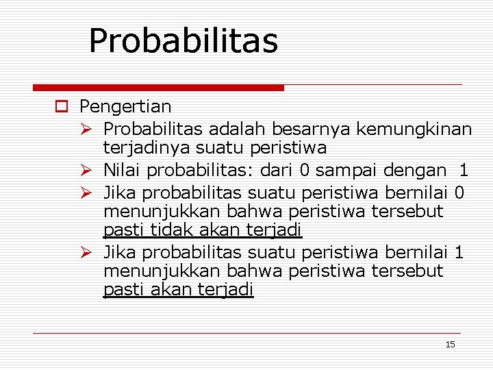 Probabilitas o Pengertian Ø Probabilitas adalah besarnya kemungkinan terjadinya suatu peristiwa Ø Nilai probabilitas: