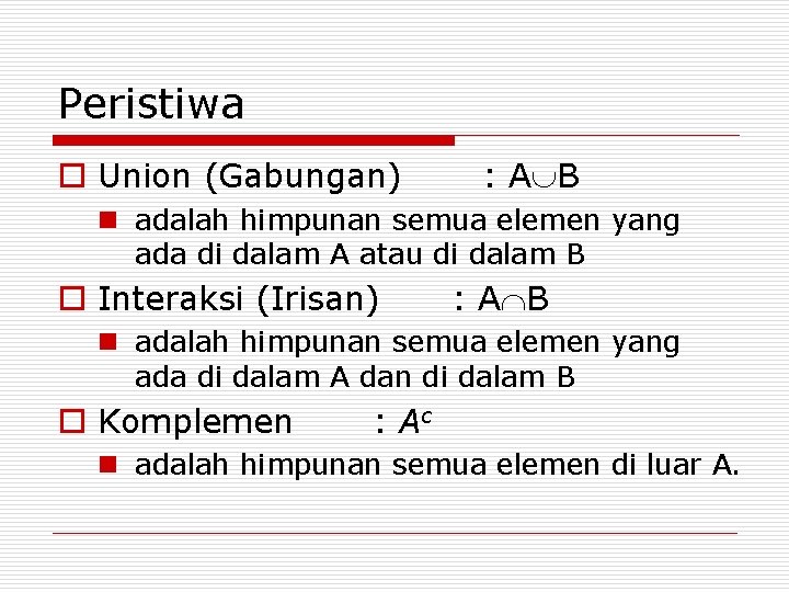 Peristiwa o Union (Gabungan) : A B n adalah himpunan semua elemen yang ada