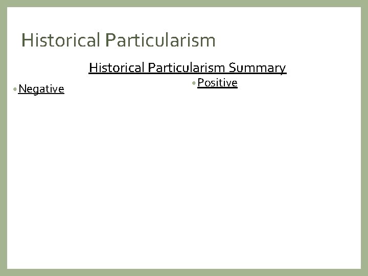 Historical Particularism Summary • Negative • Positive 