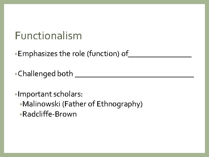Functionalism • Emphasizes the role (function) of________ • Challenged both _______________ • Important scholars: