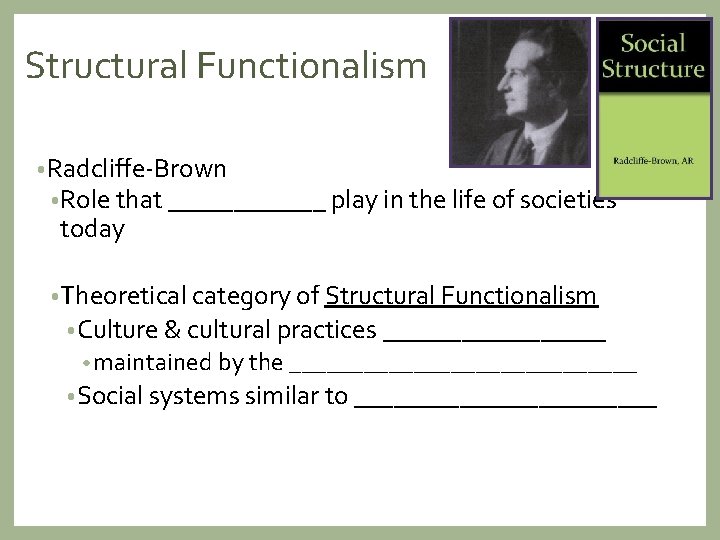 Structural Functionalism • Radcliffe-Brown • Role that ______ play in the life of societies