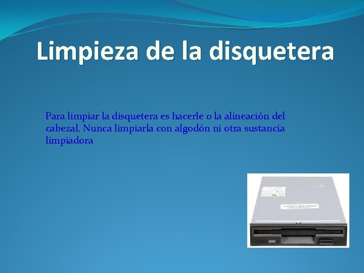 Limpieza de la disquetera Para limpiar la disquetera es hacerle o la alineación del