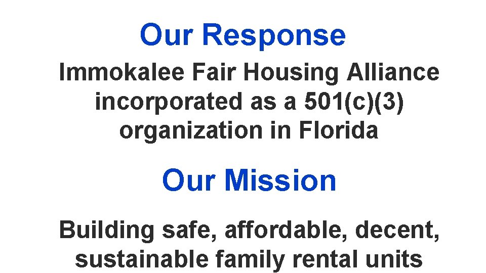 Our Response Immokalee Fair Housing Alliance incorporated as a 501(c)(3) organization in Florida Our