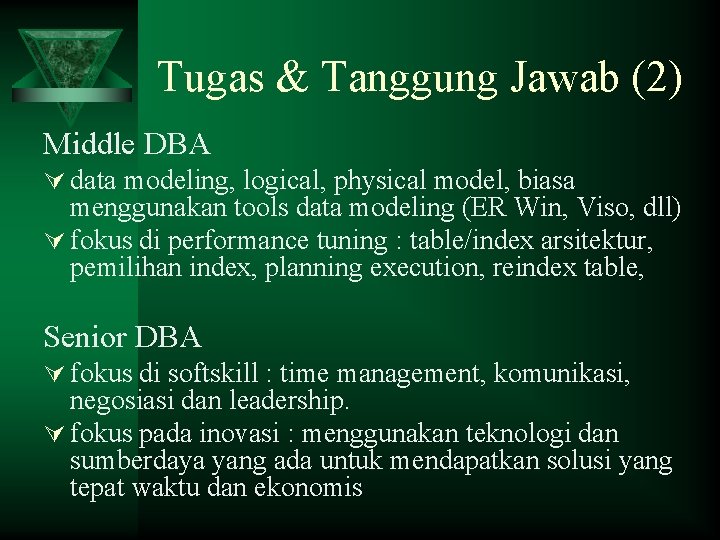 Tugas & Tanggung Jawab (2) Middle DBA Ú data modeling, logical, physical model, biasa