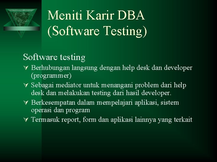 Meniti Karir DBA (Software Testing) Software testing Ú Berhubungan langsung dengan help desk dan