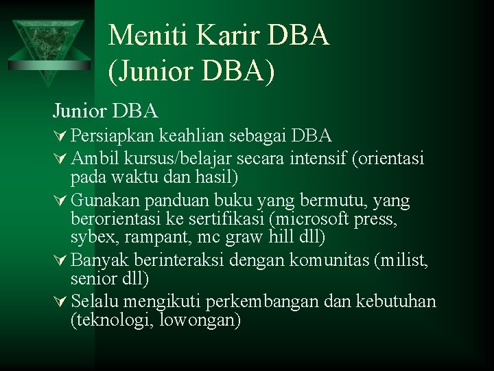 Meniti Karir DBA (Junior DBA) Junior DBA Ú Persiapkan keahlian sebagai DBA Ú Ambil