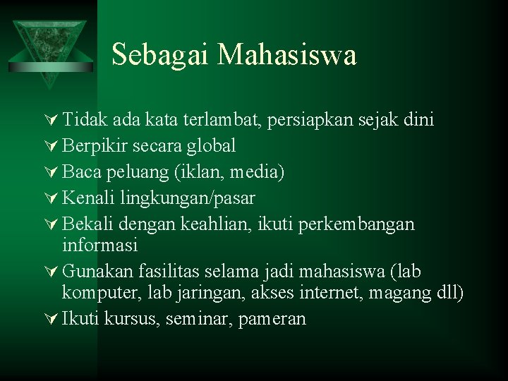 Sebagai Mahasiswa Ú Tidak ada kata terlambat, persiapkan sejak dini Ú Berpikir secara global