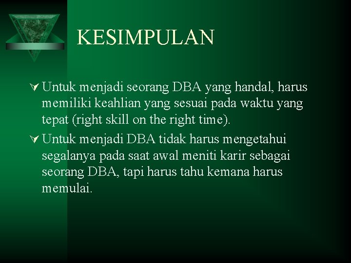 KESIMPULAN Ú Untuk menjadi seorang DBA yang handal, harus memiliki keahlian yang sesuai pada