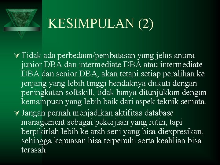 KESIMPULAN (2) Ú Tidak ada perbedaan/pembatasan yang jelas antara junior DBA dan intermediate DBA