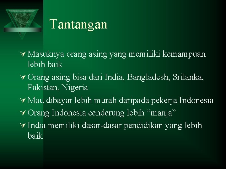 Tantangan Ú Masuknya orang asing yang memiliki kemampuan lebih baik Ú Orang asing bisa