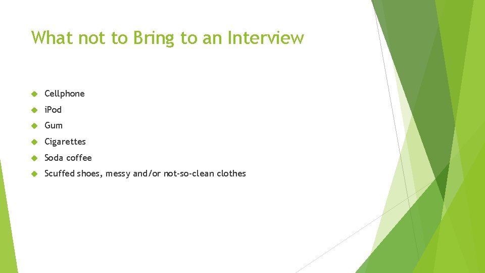 What not to Bring to an Interview Cellphone i. Pod Gum Cigarettes Soda coffee