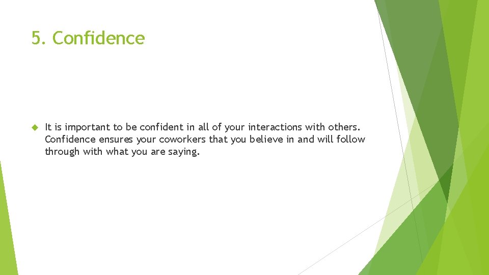 5. Confidence It is important to be confident in all of your interactions with