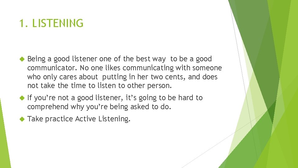 1. LISTENING Being a good listener one of the best way to be a